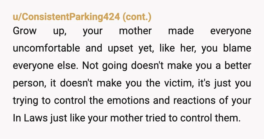 u/Which-Notice5868 YTA. By your own admission your mother was the problem. Maybe your in-laws could have reacted better, but it was your home, and you should have set boundaries and...