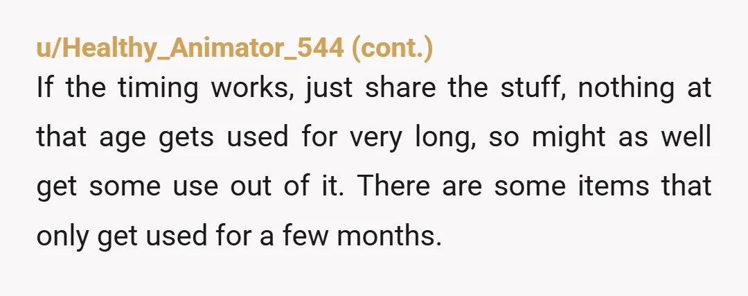 u/Beginning-Potato-617 NOR it is new things for YOUR baby... she wants to use them then give them to you used? NO and your sister is an entitled piece of work....