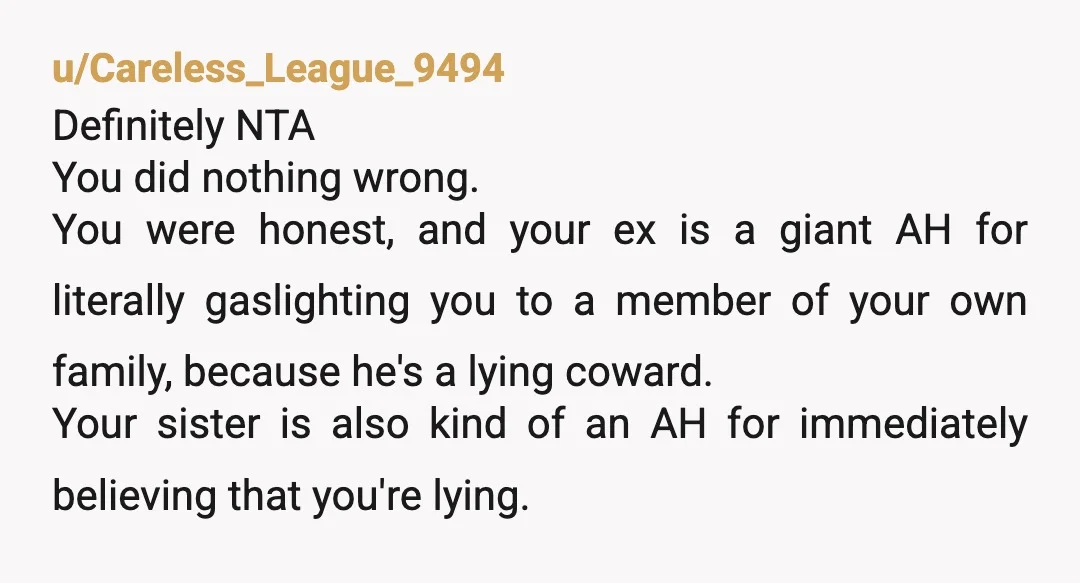 u/Longjumping-Snow-431 lol .. NTA! This is hilarious. Sorry I am not laughing at you, but at your sister and her little world problems. You haven’t done anything wrong, and if...