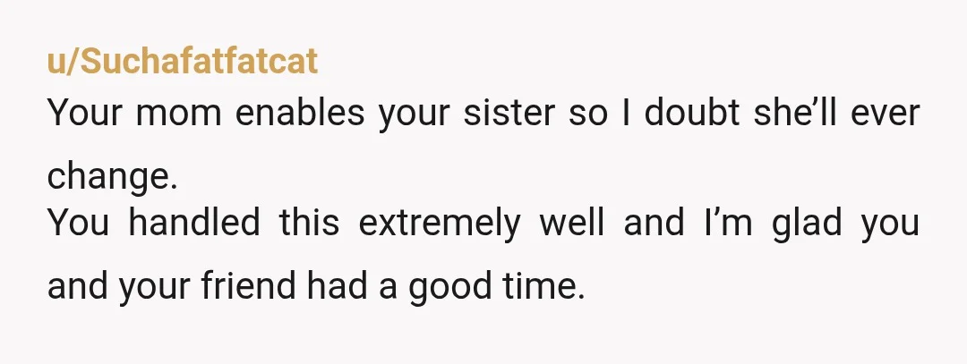 u/daleicakes
Your sister still got you to take them somewhere, manipulate but resourceful.