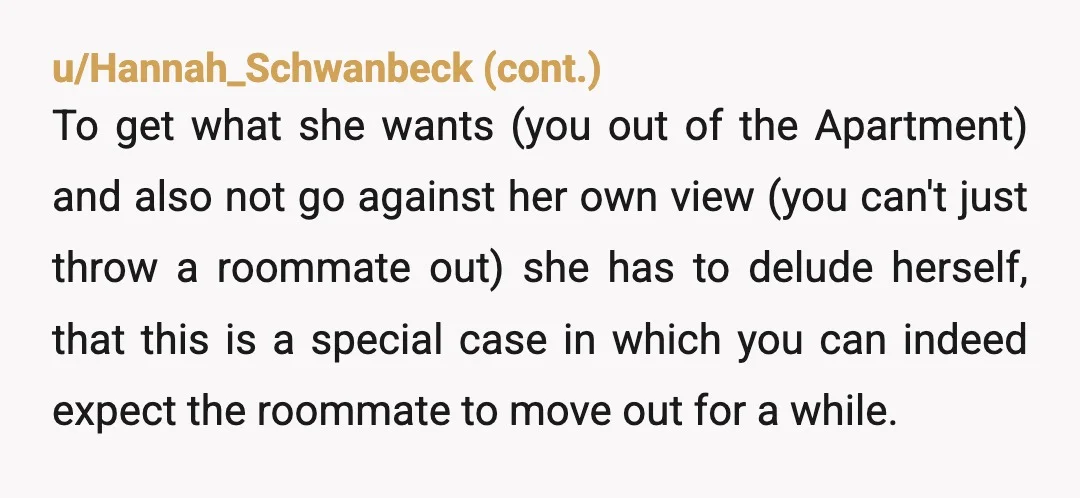 u/grrrrowlhissss NTA. Your roommate sounds like an entitled brat. Of course you don’t have to leave your home just because she has her boyfriend over. If she wants absolute privacy,...