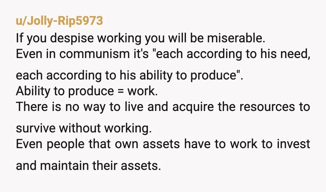 u/lky830 I also hate working. Not because I’m lazy, it’s because I hate the social aspects of it. “Playing the game” or whatever. All the things OP mentioned. I can’t...