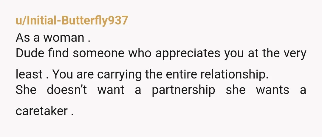 u/MaddogRunner
I’m(31f) saying this in all seriousness, she sounds abusive.
I can’t imagine treating another human being this way, let alone a partner.Â