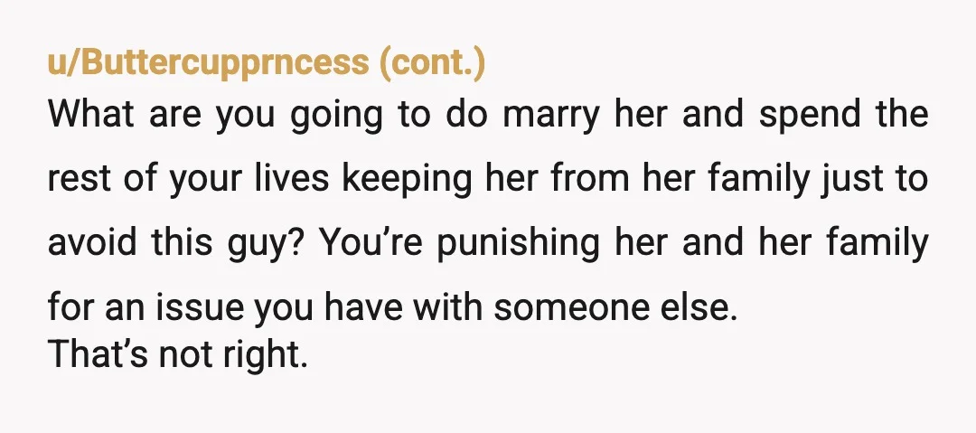 u/MountainWeddingTog
YTA- He’s married to someone else and they’re now family.
Your girlfriend had previous partners and you can’t get over it? That’s a you problem.