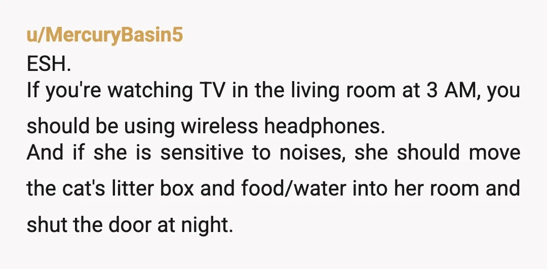 u/sparksgirl1223 Her sleep sensitivity is her problem. White noise, keep the cat and its litter in her own room, earplugs. If you're paying half the rent and power, you have...