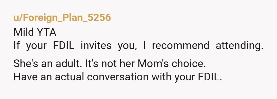u/Substantial_Value359 You're not the AH per se but dont let this woman push you out of these important events. If the bride wants you there, be there. If the MIL...