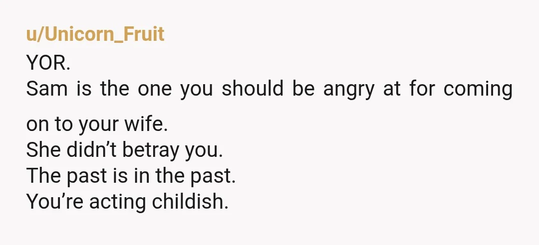 u/Magistrate_2468 NOR- I'm gonna go against the majority and say that you are right to feel betrayed. She put herself in a situation to potentially do something behind your back...