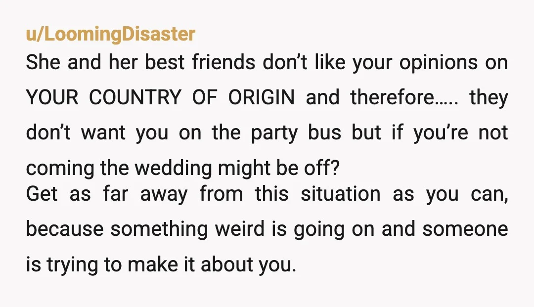 u/RamBh0di Skreeetchy Scratched Record Noise! Waiiit aaa Minute! The Bride told YOU the Groomsmans lady friend YOU are ruining HER wedding because of different opinions belonging to Her and Her...