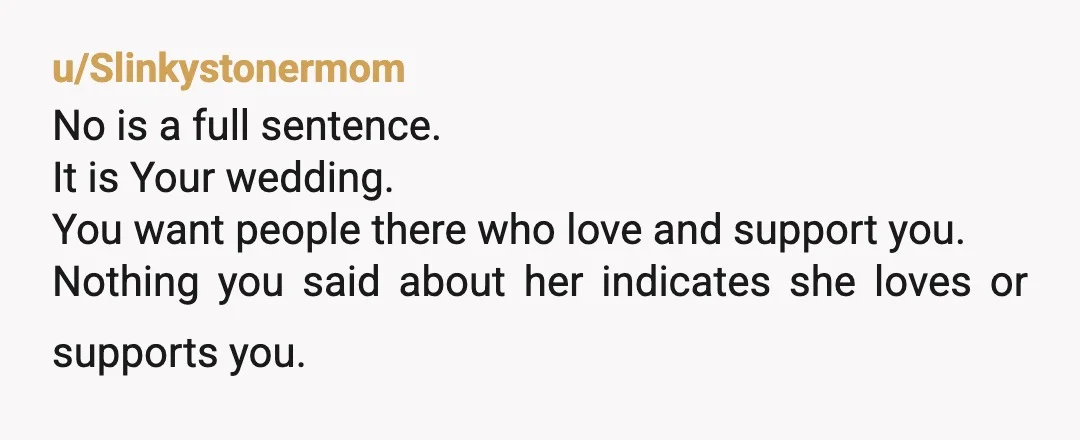 u/poolfloaternz No need to invite them, they aren’t people in your life at all. You weren’t invited to your step sisters wedding. With a group of them together step mum...