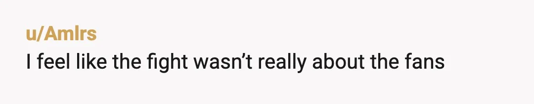 u/Amlrs
I feel like the fight wasn’t really about the fans