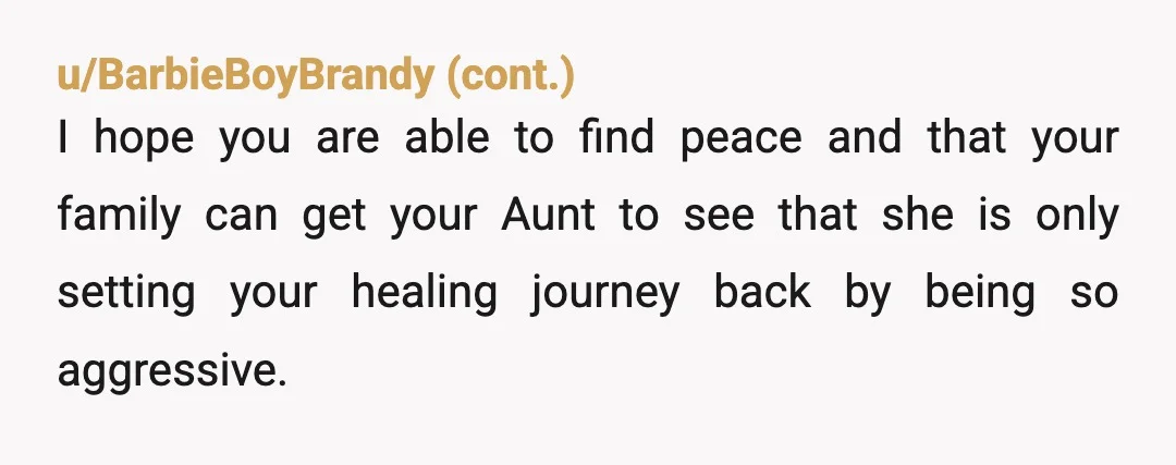 u/nerd_is_a_verb
Your aunt is a dumb AH. Don’t worry about her. Her opinion literally doesn’t matter.