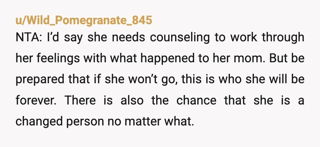 u/SchoolBusDriver79 NTA. When people love each other they lean on each other and find comfort in being close. They don’t demean their partner by calling them names and making life...
