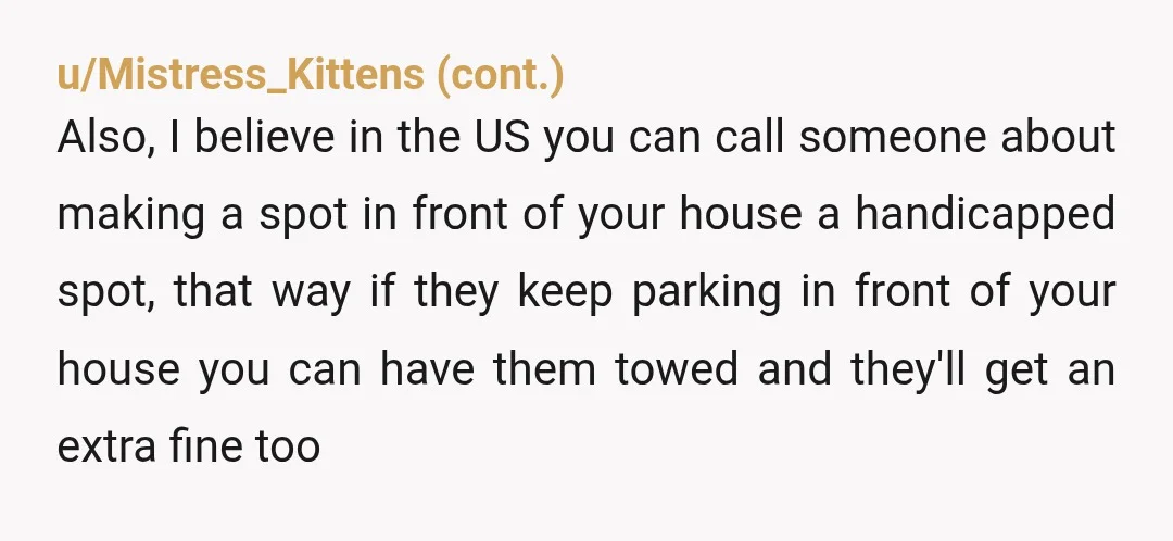 u/JenniferMel13 NTA. Do you have an handicap plaque for your son? Can you get one? In most places in the US with street parking, you can request a handicap parking...