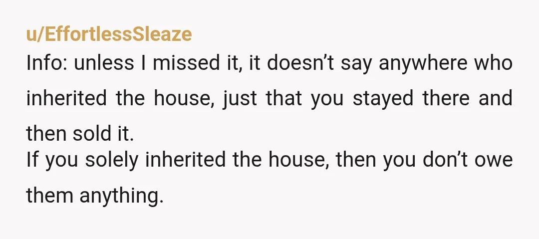 u/SuccessWise9593 So the house was still in your mom's husbands name and you bought it from him with your mom's life insurance payout you got. No, you paid for the...