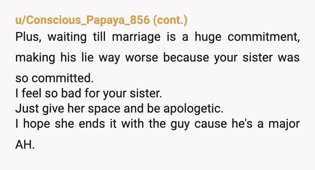 u/_-Raina-_ NTA The boyfriend though.... 😬 Yuck. No reason for him to have lied. 🙄 I'll never understand people that try to hide shït, especially from their SO. Why not...