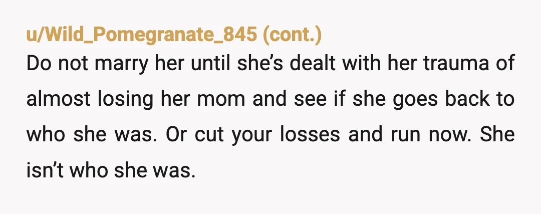 u/KarenCT NTA - I truly think you both would benefit from some counseling together and separately. While your fiancé’s mother is still alive, her accident seems like it was devastating...