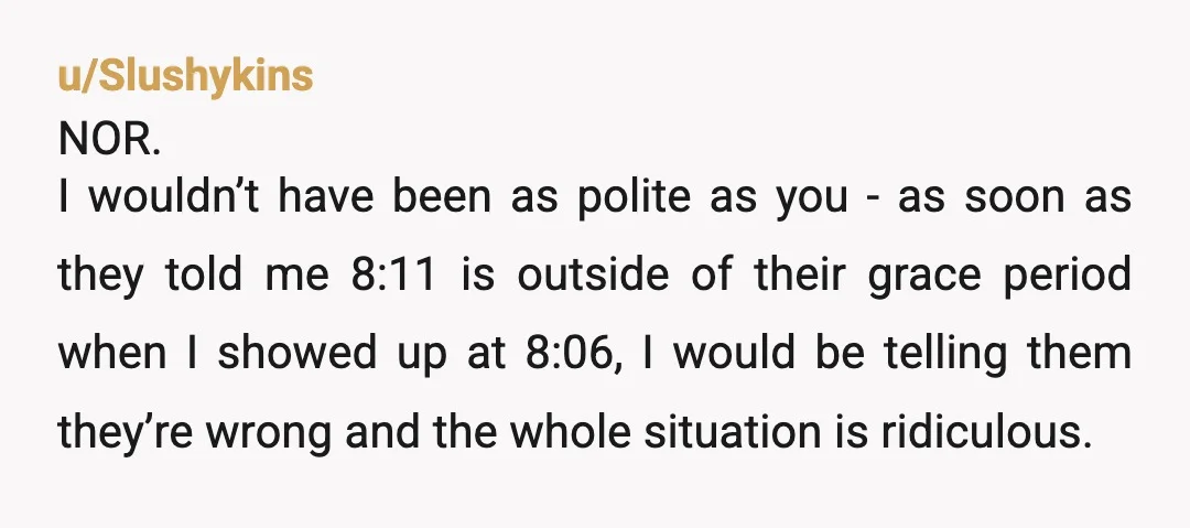 u/danceswithronin NOR. I would go to a different doctor honestly, if a doctor is so tight on their schedule that they cannot allow for a 10-15 minute grace period (which...