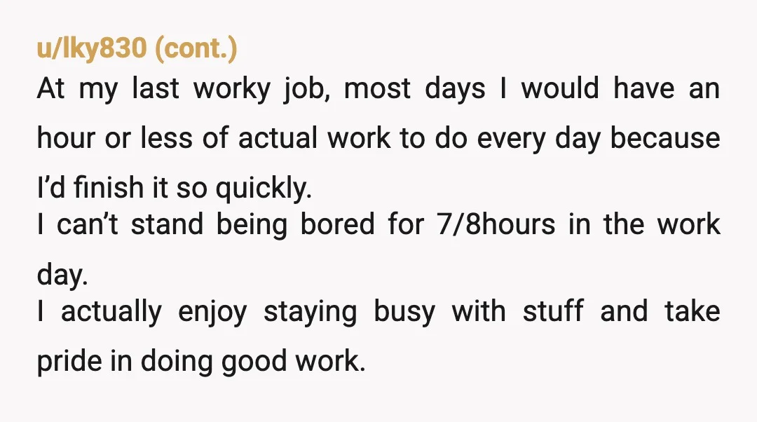 u/TheVividHegemony i used to temp at a place where i'd knock out all my tasks by 2 and still get side eye for leaving at 4:55. the performance of busyness...