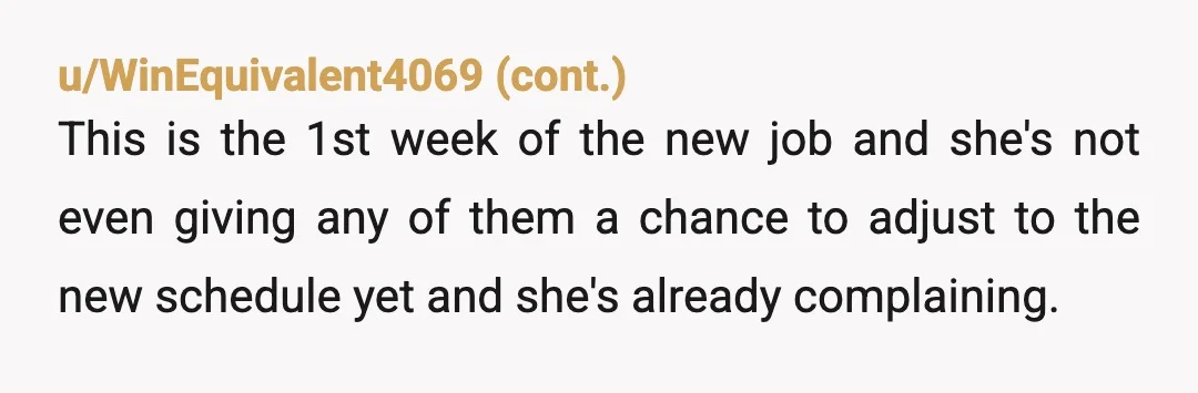 u/Square_Ad6149
NTA.
You made a major life and career change specifically to support her and your child, and she met that sacrifice with immediate, aggressive micromanagement.