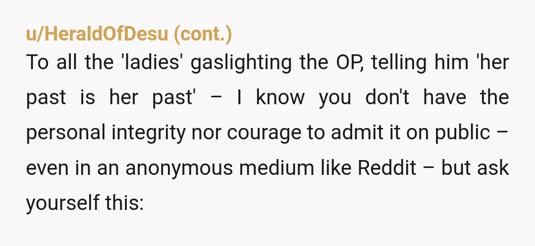 u/Mdaro I can't believe youa re all brushing off the fact that HE KISSED HER when they went out for drinks. She came clean about the past AFTER HE KISSED...
