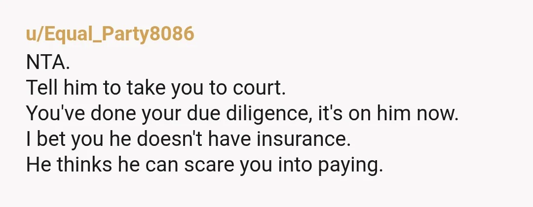 u/readergirl35 NTA. Either he wasn't licensed or their car is uninsured. He's worried whatever the issue is will come out if they have to deal with your insurer. Or he...