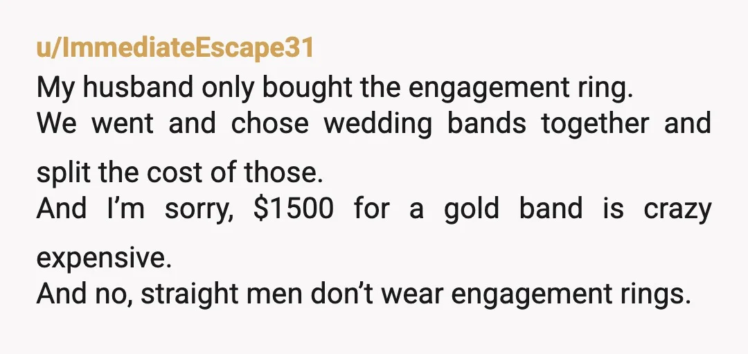u/RitaTeaTree This is a red flag of selfishness. You got a present (a ring) so he gets a present (a ring that you pay for). Is this a pattern? Look...