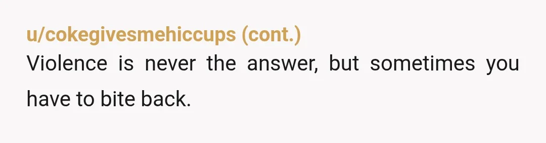 u/DoctorPaige Illegal, yes. And I don't usually agree with hitting kids. I DON'T think it's usually very productive and causes more damage than good. But no, NTA. There are exceptions...