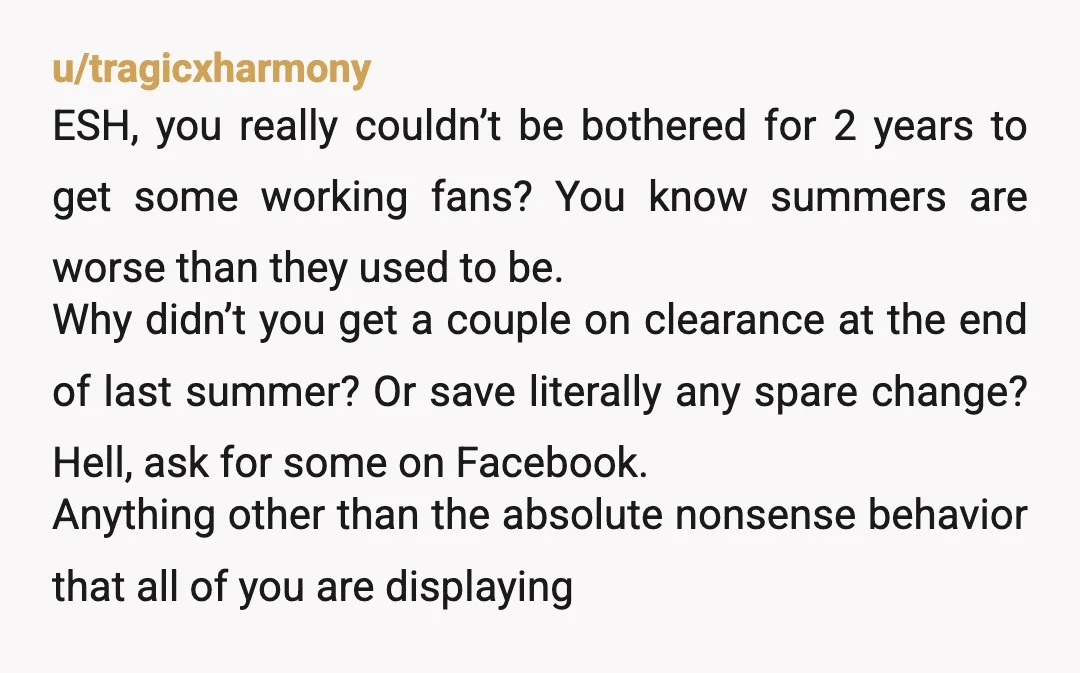u/Away-Understanding34 Wow All the adults suck here (ESH) big time. Instead of being a team, you and your wife don't seem to want to work together.  Did you even discuss...