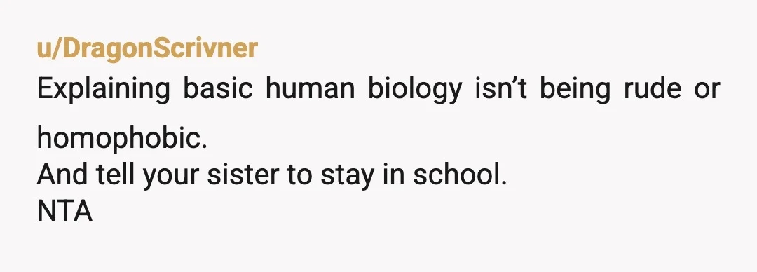 u/Mark_Michigan
NTA - Telling the truth is pretty much an OK thing to do. Calling a fixed dog "non-binary" is kind of funny.