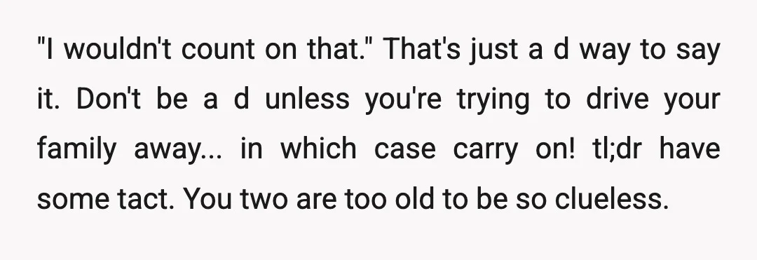 u/sparkycheesepuff Edit after reading OP's Edit: I'm changing from what's below to YTA. No question about it now. I feel sorry for your son and your grandkids. Hopefully their mother's...