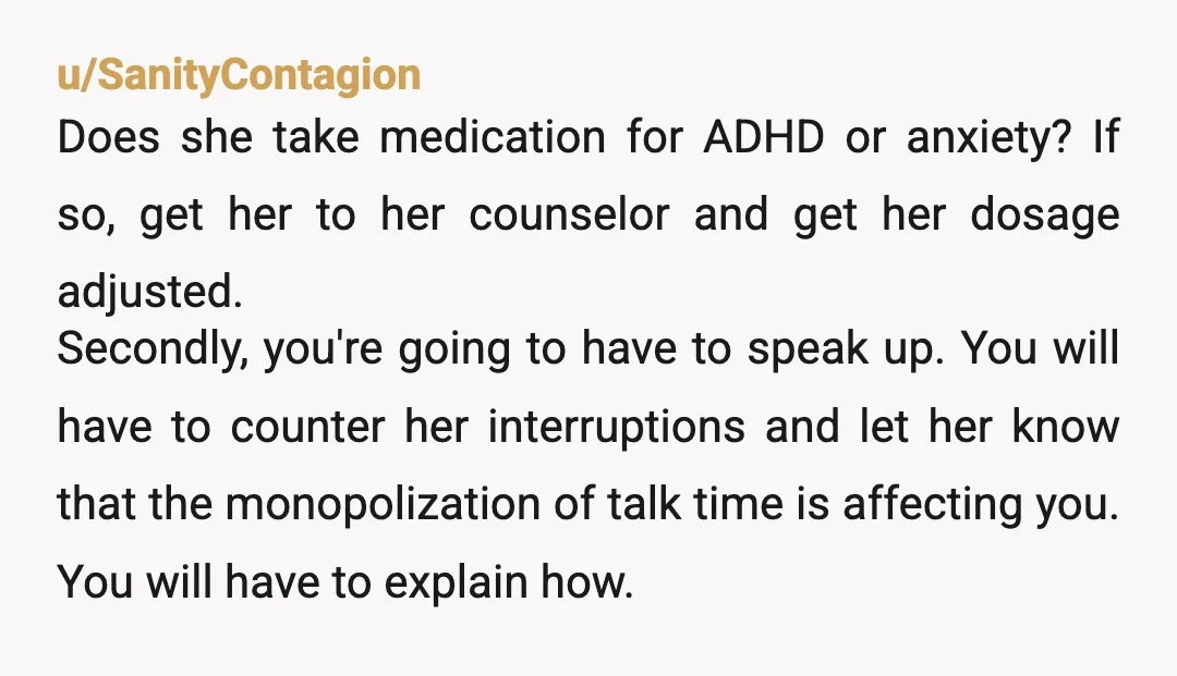 u/yellowcupcake3 I had a friend exactly like this.. it's exhausting to say the least. For example, I remember meeting up for 2 hours for dinner and I barely got a...
