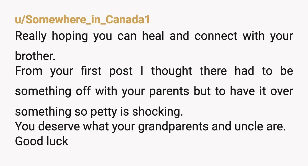 u/Far-Ad1450 Thank you for sharing. Good luck in college. It sounds like your extended family is good to you. It's hard when you're in the middle of it, but remember...