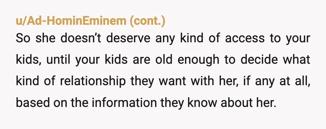 u/Extension_Net6101 I'm not even kidding when I say this but sue her. She knew she had an infection going on and gave your kids an incurable, permanent disease. That is...