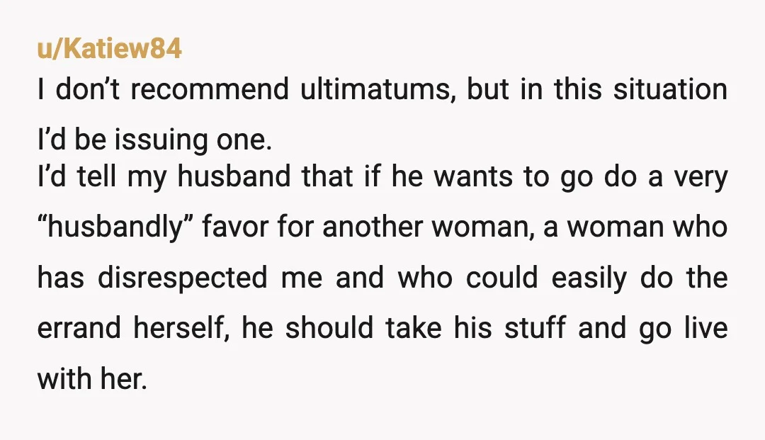 u/ImpressiveMain299
He sounds like a pu$$y.
My husband would never let someone speak to me like that and continue a close relationship with them.