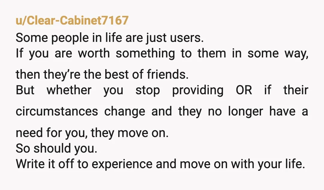 u/Useless890
NTA. These aren't friends, they're users. Let somebody else drive them around.
