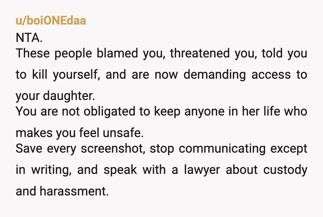 u/Tired-CottonCandy Keep them away from your child. Keeo screenshots of what your fil said to you. Keep screenshots of all communications. They ate going to try to steal your kid....