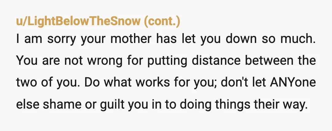 u/Rare_Sugar_7927
maybe your mother didnt mean to hurt you.
But she didnt think about how this would hurt you either.
NTA