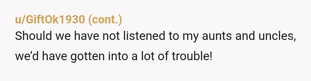 u/tre_chic00 NTA My aunt and uncle were similar to you, probably stricter (major religious influence) and I followed all their rules whenever I stayed there. I had more flexibility at...