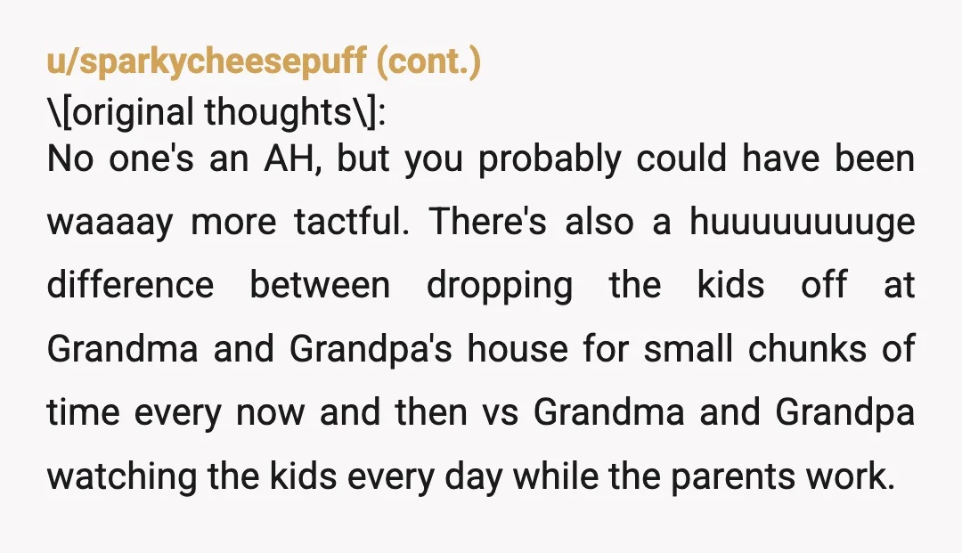 u/milkbeamgalaxia Gonna venture with NAH. You could've definitely worded it better, but it reads like you and your wife are just done with children. You don't want to babysit, and...