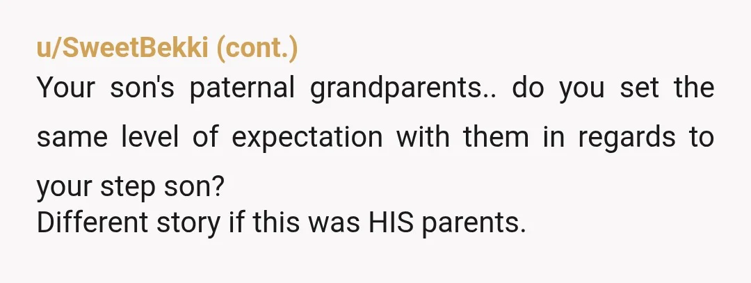 u/TrixIx As your step son's mother passed, if you're in the US, this opens them up to the possibility of petitioning for grandparents rights.  Why don't you just stop subjecting...