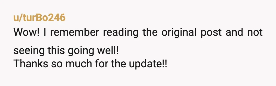 u/turBo246 Wow! I remember reading the original post and not seeing this going well! Thanks so much for the update!! I am positive that she behaved this way and wanted...