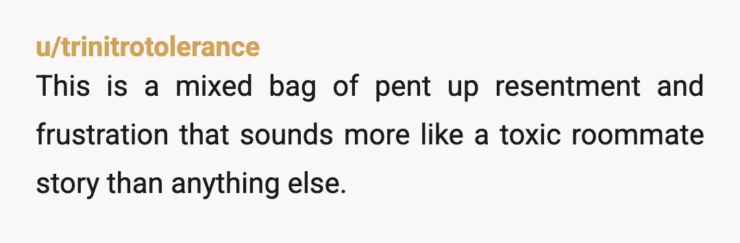 u/theringsofthedragon YTA. She's a bad roommate, okay, don't live with her. But if you stop living with her, you shouldn't have a problem with her, you seem a little too...