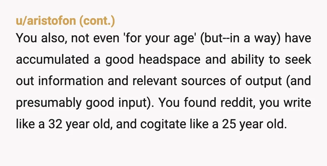 u/MidgetAbilities You may well have another 30 years to live. That's a long time. So I think your advice applies to you, too. You have a long time to try...