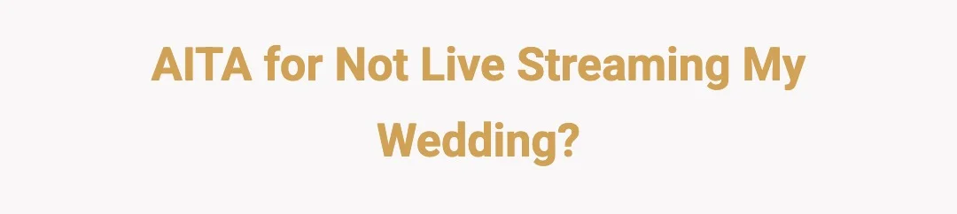 AITA for not live streaming my wedding?
