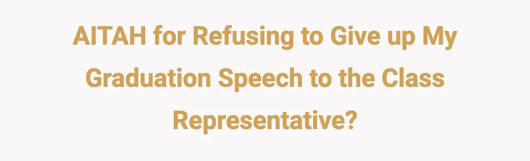 AITAH for refusing to give up my graduation speech to the class representative?