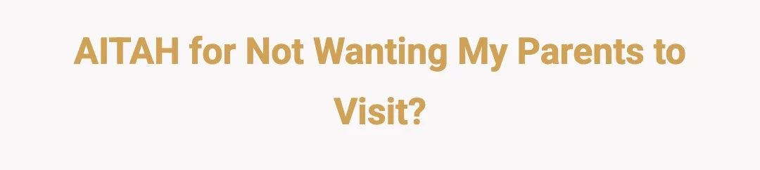 AITAH for not wanting my parents to visit?