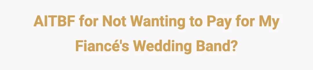 AITBF for not wanting to pay for my fiancé's wedding band?