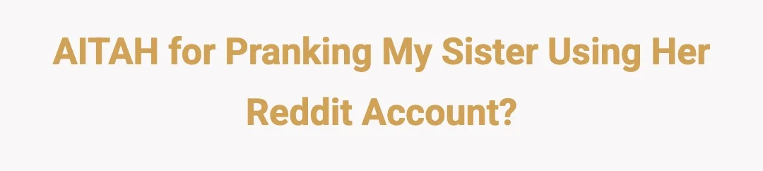 AITAH for pranking my sister using her reddit account?