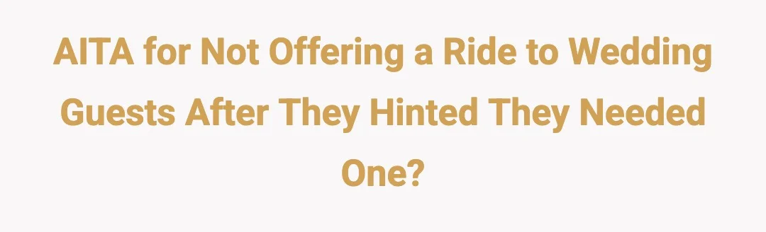 AITA for not offering a ride to wedding guests after they hinted they needed one?