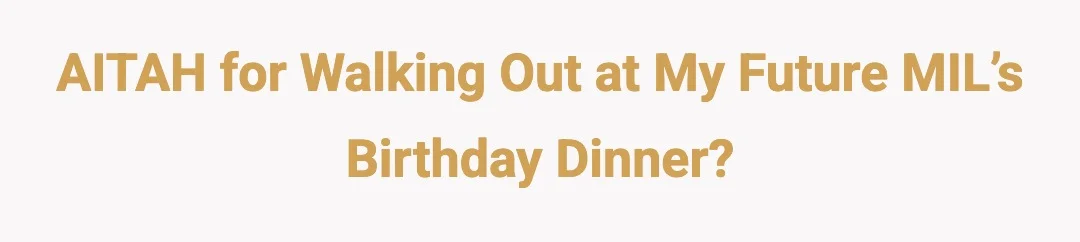 AITAH for walking out at my future MIL’s birthday dinner?